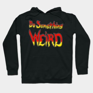 Do Something Weird Hoodie